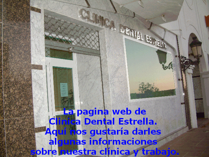 La pagina web de
Clinica Dental Estrella. 
Aqu nos gustara darles 
algunas informaciones 
sobre nuestra clnica y trabajo.
