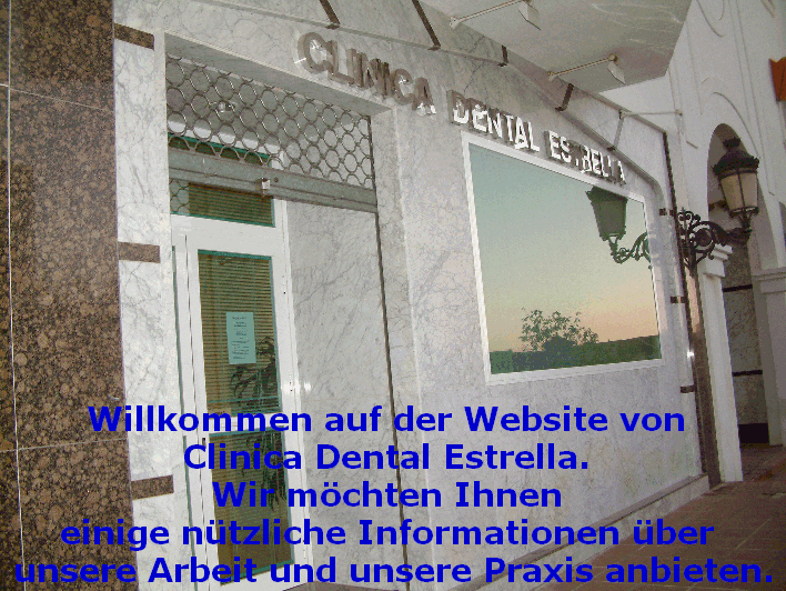 Willkommen auf der Website von 
Clinica Dental Estrella. 
Wir mchten Ihnen 
einige ntzliche Informationen ber 
unsere Arbeit und unsere Praxis anbieten.
